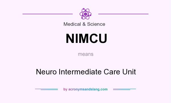 What does NIMCU mean? It stands for Neuro Intermediate Care Unit