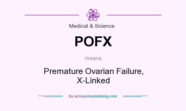 What does POFX mean? It stands for Premature Ovarian Failure, X-Linked