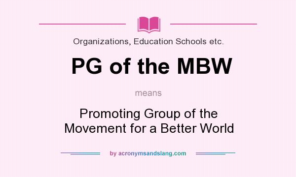 What does PG of the MBW mean? It stands for Promoting Group of the Movement for a Better World