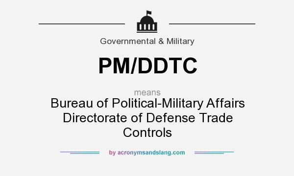 What does PM/DDTC mean? It stands for Bureau of Political-Military Affairs Directorate of Defense Trade Controls