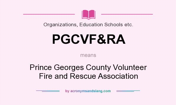 What does PGCVF&RA mean? It stands for Prince Georges County Volunteer Fire and Rescue Association