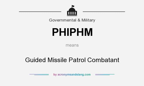 What does PHIPHM mean? It stands for Guided Missile Patrol Combatant