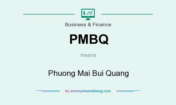 What does PMBQ mean? It stands for Phuong Mai Bui Quang