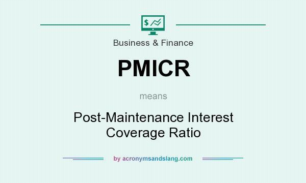 What does PMICR mean? It stands for Post-Maintenance Interest Coverage Ratio