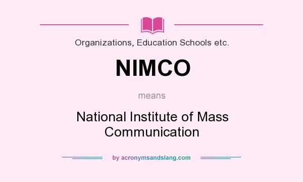 What does NIMCO mean? It stands for National Institute of Mass Communication