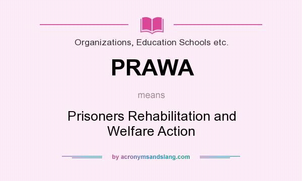 What does PRAWA mean? It stands for Prisoners Rehabilitation and Welfare Action