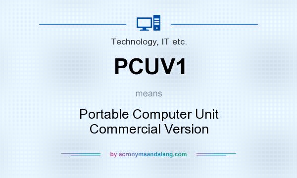 What does PCUV1 mean? It stands for Portable Computer Unit Commercial Version