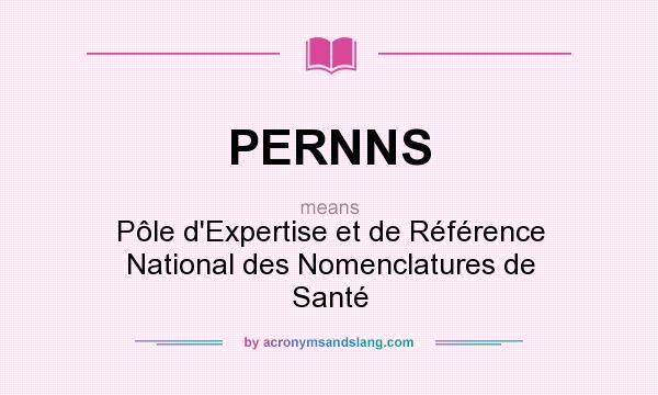 What does PERNNS mean? It stands for Pôle d`Expertise et de Référence National des Nomenclatures de Santé