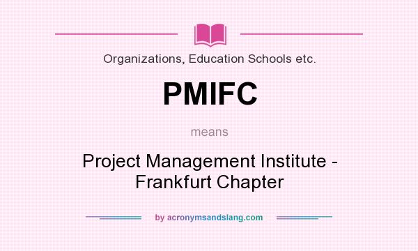 What does PMIFC mean? It stands for Project Management Institute - Frankfurt Chapter