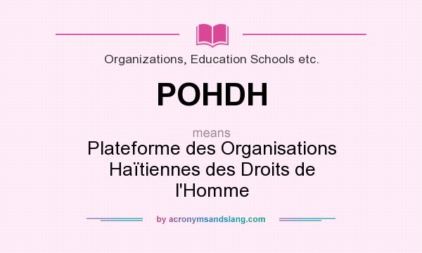 What does POHDH mean? It stands for Plateforme des Organisations Haïtiennes des Droits de l`Homme