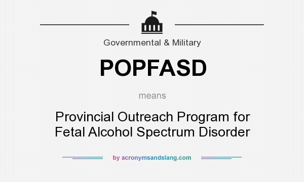What does POPFASD mean? It stands for Provincial Outreach Program for Fetal Alcohol Spectrum Disorder