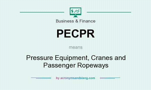 What does PECPR mean? It stands for Pressure Equipment, Cranes and Passenger Ropeways