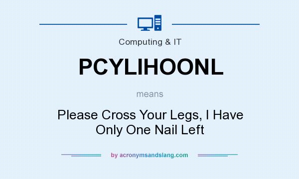 What does PCYLIHOONL mean? It stands for Please Cross Your Legs, I Have Only One Nail Left