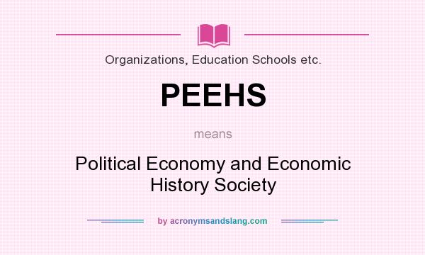 What does PEEHS mean? It stands for Political Economy and Economic History Society