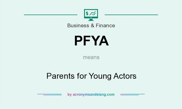 What does PFYA mean? It stands for Parents for Young Actors