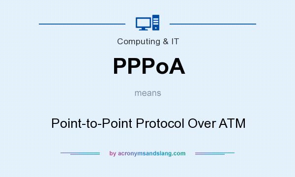 What does PPPoA mean? It stands for Point-to-Point Protocol Over ATM