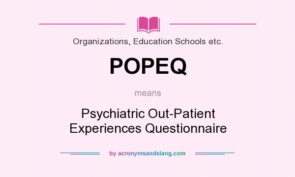 What does POPEQ mean? It stands for Psychiatric Out-Patient Experiences Questionnaire