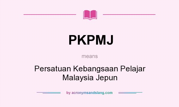 What does PKPMJ mean? It stands for Persatuan Kebangsaan Pelajar Malaysia Jepun