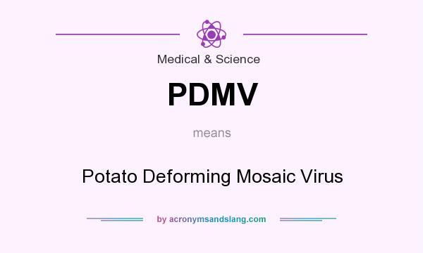 What does PDMV mean? It stands for Potato Deforming Mosaic Virus