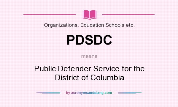 What does PDSDC mean? It stands for Public Defender Service for the District of Columbia