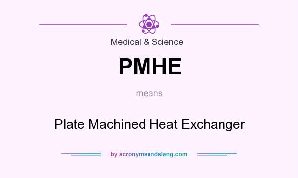 What does PMHE mean? It stands for Plate Machined Heat Exchanger