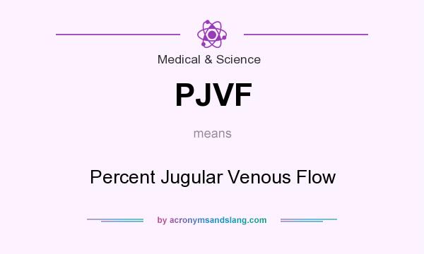 What does PJVF mean? It stands for Percent Jugular Venous Flow