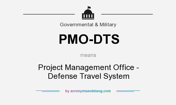 What does PMO-DTS mean? It stands for Project Management Office - Defense Travel System