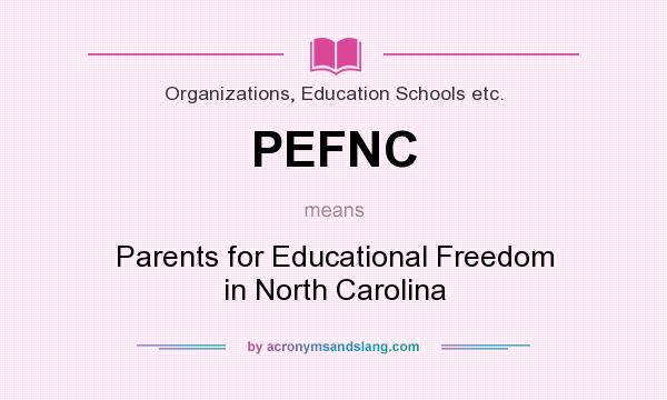 What does PEFNC mean? It stands for Parents for Educational Freedom in North Carolina