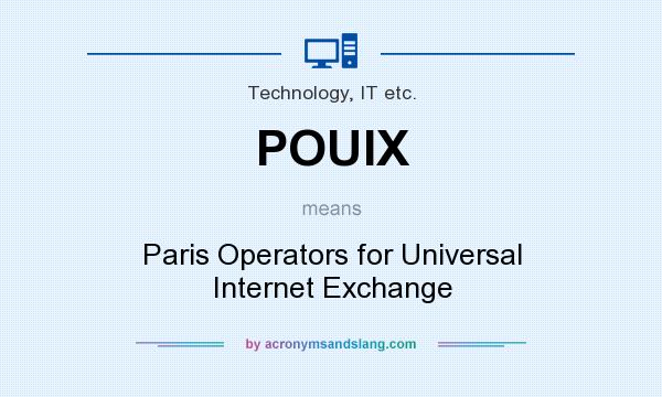 What does POUIX mean? It stands for Paris Operators for Universal Internet Exchange