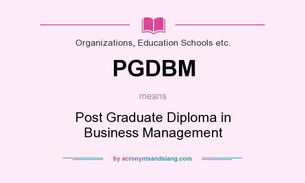 What does PGDBM mean? It stands for Post Graduate Diploma in Business Management