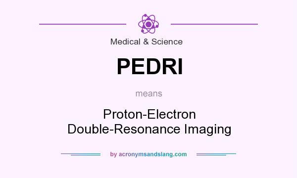 What does PEDRI mean? It stands for Proton-Electron Double-Resonance Imaging