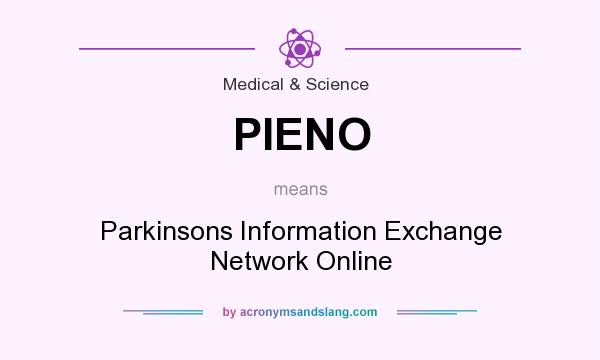What does PIENO mean? It stands for Parkinsons Information Exchange Network Online