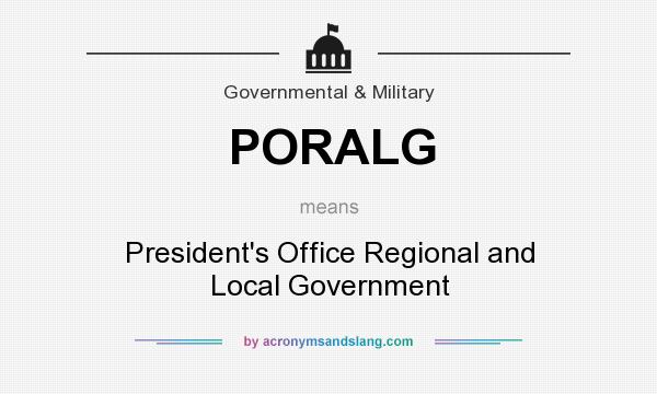 What does PORALG mean? It stands for President`s Office Regional and Local Government