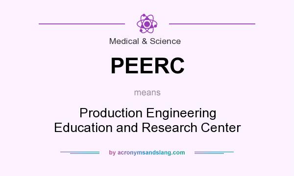 What does PEERC mean? It stands for Production Engineering Education and Research Center