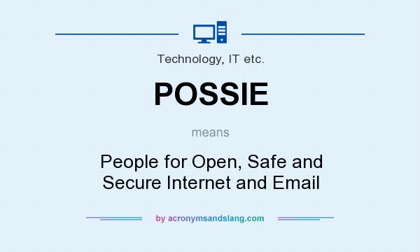 What does POSSIE mean? It stands for People for Open, Safe and Secure Internet and Email
