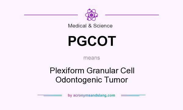 What does PGCOT mean? It stands for Plexiform Granular Cell Odontogenic Tumor