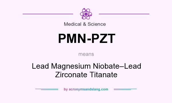 What does PMN-PZT mean? It stands for Lead Magnesium Niobate–Lead Zirconate Titanate