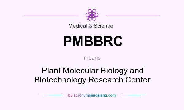 What does PMBBRC mean? It stands for Plant Molecular Biology and Biotechnology Research Center