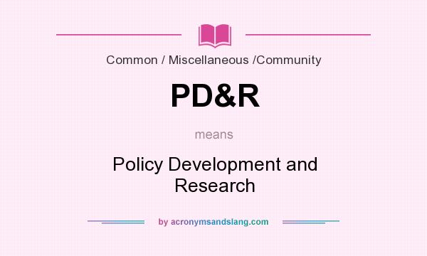 What does PD&R mean? It stands for Policy Development and Research