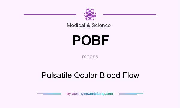What does POBF mean? It stands for Pulsatile Ocular Blood Flow
