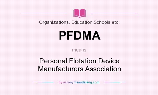 What does PFDMA mean? It stands for Personal Flotation Device Manufacturers Association