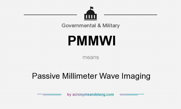 What does PMMWI mean? It stands for Passive Millimeter Wave Imaging