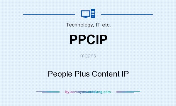 What does PPCIP mean? It stands for People Plus Content IP