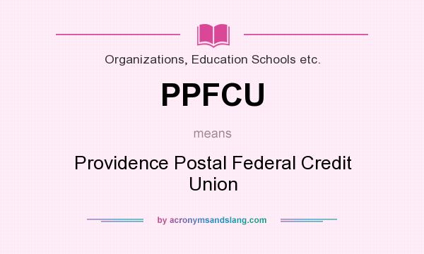 What does PPFCU mean? It stands for Providence Postal Federal Credit Union