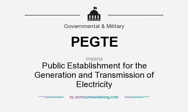 What does PEGTE mean? It stands for Public Establishment for the Generation and Transmission of Electricity