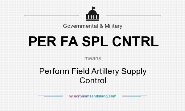 What does PER FA SPL CNTRL mean? It stands for Perform Field Artillery Supply Control