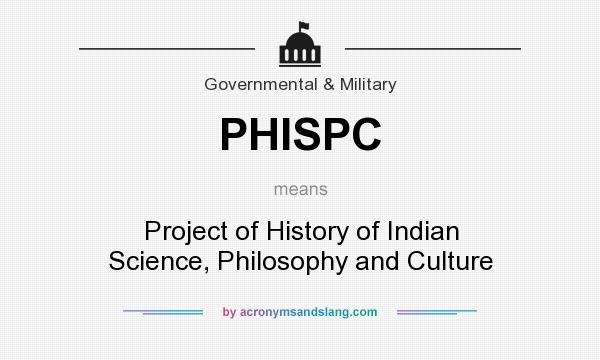 What does PHISPC mean? It stands for Project of History of Indian Science, Philosophy and Culture