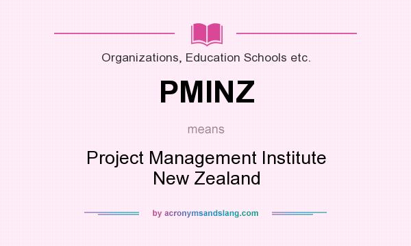 What does PMINZ mean? It stands for Project Management Institute New Zealand