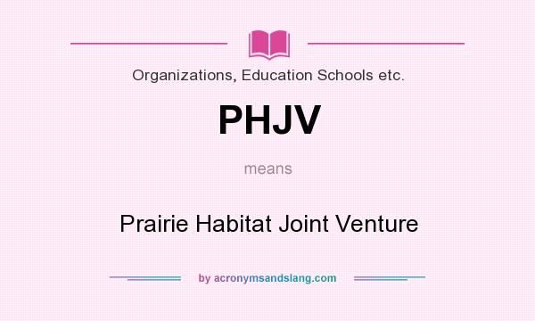 What does PHJV mean? It stands for Prairie Habitat Joint Venture