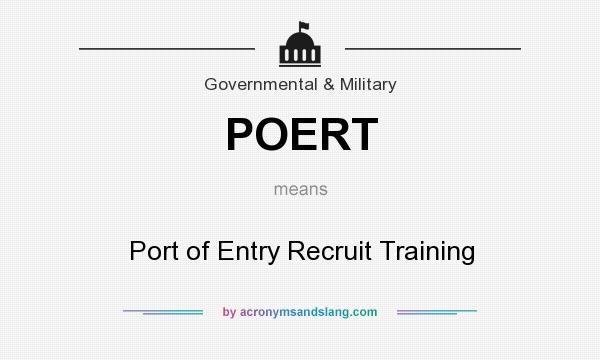 What does POERT mean? It stands for Port of Entry Recruit Training